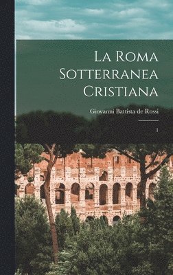 Giovanni Battista De Rossi - Roma sotterranea cristiana, Inbunden
