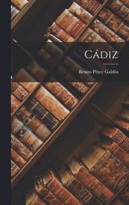 Benito Pérez Galdós - Cádiz, Inbunden