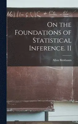 Allan Birnbaum - On the Foundations of Statistical Inference. II, Inbunden. Tillgänglighet: Lägg i varukorg
