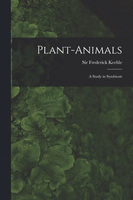 Frederick Keeble - Plant-animals; a Study in Symbiosis, Häftad. Tillgänglighet: Lägg i varukorg
