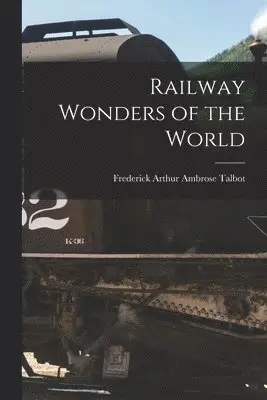 Frederick Arthur Ambrose Talbot - Railway Wonders of the World, Häftad. Tillgänglighet: Lägg i varukorg