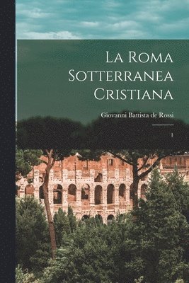 Giovanni Battista De Rossi - Roma sotterranea cristiana, Häftad