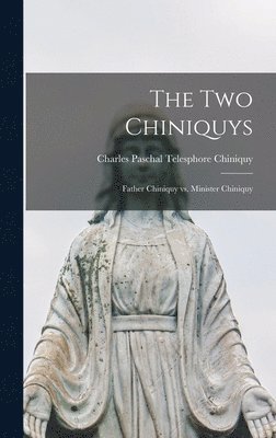 Charles Paschal Telesphore Chiniquy - two Chiniquys, Inbunden