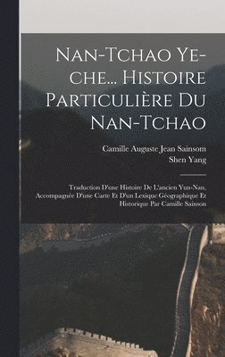 Shen Yang, Camille Auguste Jean Sainsom - Nan-tchao ye-che... Histoire particulière du Nan-tchao; traduction d'une histoire de l'ancien Yun-nan, accompagnée d'une carte et d'un lexique géographique et historique par Camille Sainson, Inbunden