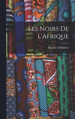 Maurice Delafosse - Les noirs de l'Afrique, Inbunden