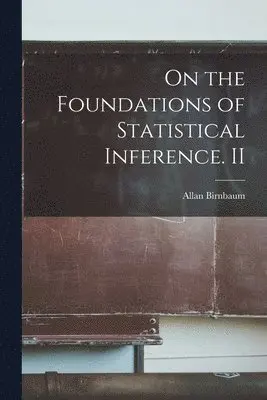 Allan Birnbaum - On the Foundations of Statistical Inference. II, Häftad. Tillgänglighet: Lägg i varukorg