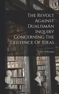 The Revolt Against DualismAn Inquiry Concerning The Existence Of Ideas