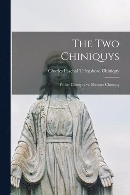 Charles Paschal Telesphore Chiniquy - two Chiniquys, Häftad