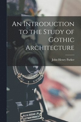 John Henry Parker - Introduction to the Study of Gothic Architecture, Häftad. Tillgänglighet: Lägg i varukorg