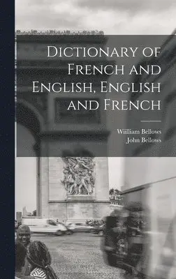 John Bellows, Wiilliam Bellows - Dictionary of French and English, English and French, Inbunden. Tillgänglighet: Lägg i varukorg