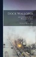 Dock Walloper; the Story of &quot;Big Dick&quot; Butler