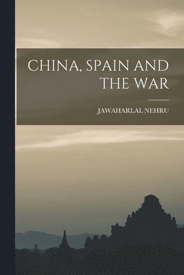 Jawaharlal Nehru - China, Spain and the War, Häftad