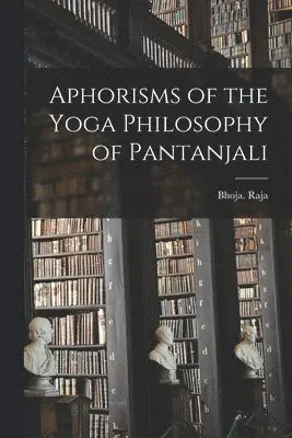 Bhoja Raja - Aphorisms of the Yoga Philosophy of Pantanjali, Häftad. Tillgänglighet: Tillfälligt slut