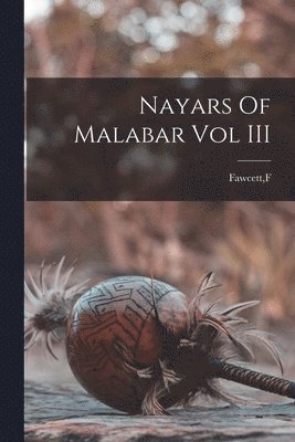 F Fawcett - Nayars Of Malabar Vol III, Häftad