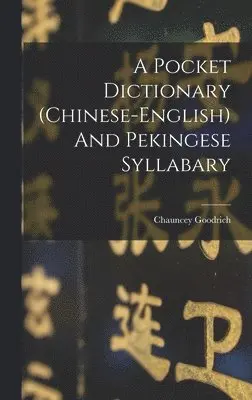 Chauncey Goodrich - Pocket Dictionary (chinese-english) And Pekingese Syllabary, Inbunden. Tillgänglighet: Lägg i varukorg