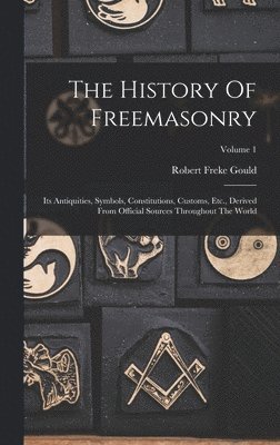 Robert Freke Gould - History Of Freemasonry, Inbunden