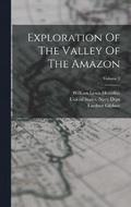 Exploration Of The Valley Of The Amazon; Volume 2