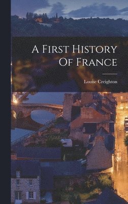 Louise Creighton - First History Of France, Inbunden. Tillgänglighet: Lägg i varukorg
