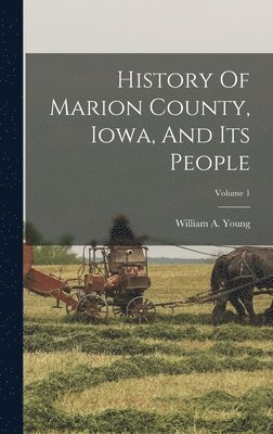 William a Young - History Of Marion County, Iowa, And Its People; Volume 1, Inbunden