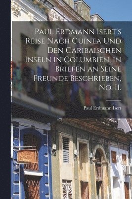 Paul Erdmann Isert - Paul Erdmann Isert's Reise nach Guinea und den caribaischen Inseln in Columbien, in Briefen an seine Freunde beschrieben, No. II., Häftad. Tillgänglighet: Lägg i varukorg