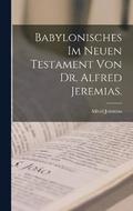 Babylonisches im neuen Testament von Dr. Alfred Jeremias.