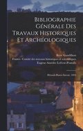 Bibliographie G�n�rale Des Travaux Historiques Et Arch�ologiques