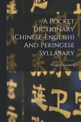 Chauncey Goodrich - Pocket Dictionary (chinese-english) And Pekingese Syllabary, Häftad. Tillgänglighet: Lägg i varukorg