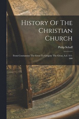 Philip Schaff - History Of The Christian Church, Häftad