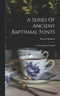 A Series Of Ancient Baptismal Fonts