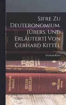 Gerhard Kittel - Sifre Zu Deuteronomium. [übers. Und Erläutert] Von Gerhard Kittel, Inbunden