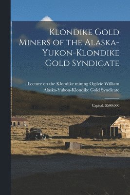 William Lecture on the Kl Ogilvie, Alaska-Yukon-Klondike Gold Syndicate - Klondike Gold Miners of the Alaska-Yukon-Klondike Gold Syndicate, Häftad