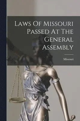 Missouri - Laws Of Missouri Passed At The General Assembly, Häftad. Tillgänglighet: Lägg i varukorg