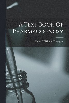 Heber Wilkinson Youngken - Text Book Of Pharmacognosy, Häftad. Tillgänglighet: Lägg i varukorg