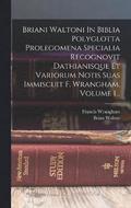 Briani Waltoni In Biblia Polyglotta Prolegomena Specialia Recognovit Dathianisque Et Variorum Notis Suas Immiscuit F. Wrangham, Volume 1...