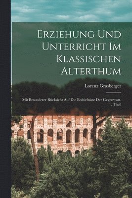 Lorenz Grasberger - Erziehung und Unterricht im klassischen Alterthum, Häftad