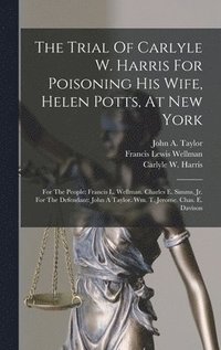 The Trial Of Carlyle W. Harris For Poisoning His Wife, Helen Potts, At New York
