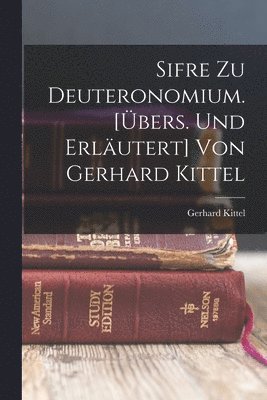 Gerhard Kittel - Sifre Zu Deuteronomium. [übers. Und Erläutert] Von Gerhard Kittel, Häftad