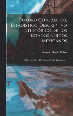 Antonio García Cubas - Cuadro Geográfico, Estadístico, Descriptivo É Histórico De Los Estados Unidos Mexicanos, Inbunden. Tillgänglighet: Lägg i varukorg