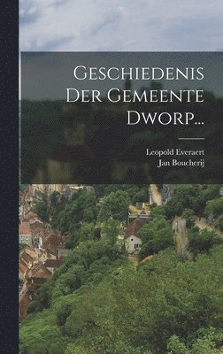 Leopold Everaert, Jan Boucherij - Geschiedenis Der Gemeente Dworp..., Inbunden