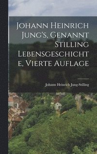 Johann Heinrich Jung's, Genannt Stilling Lebensgeschichte, Vierte Auflage