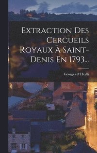 Extraction Des Cercueils Royaux  Saint-denis En 1793...