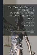 The Trial Of Carlyle W. Harris For Poisoning His Wife, Helen Potts, At New York