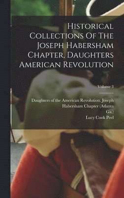 Ga ) - Historical Collections Of The Joseph Habersham Chapter, Daughters American Revolution; Volume 3, Inbunden. Tillgänglighet: Lägg i varukorg
