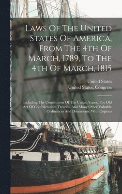 United States - Laws Of The United States Of America, From The 4th Of March, 1789, To The 4th Of March, 1815, Inbunden