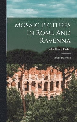 John Henry Parker - Mosaic Pictures In Rome And Ravenna, Inbunden. Tillgänglighet: Lägg i varukorg