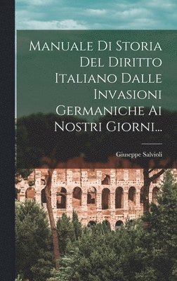 Giuseppe Salvioli - Manuale Di Storia Del Diritto Italiano Dalle Invasioni Germaniche Ai Nostri Giorni..., Inbunden