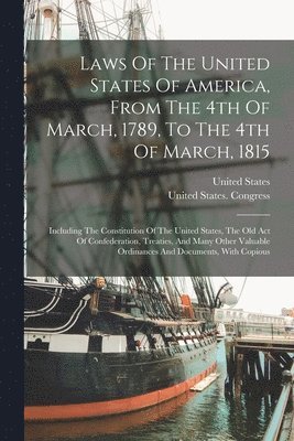 United States, United States Congress - Laws Of The United States Of America, From The 4th Of March, 1789, To The 4th Of March, 1815, Häftad