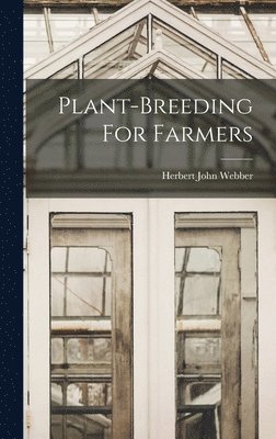 Herbert John Webber - Plant-breeding For Farmers, Inbunden
