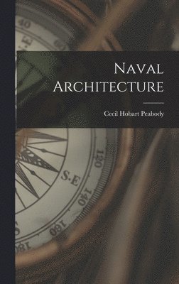 Cecil Hobart Peabody - Naval Architecture, Inbunden