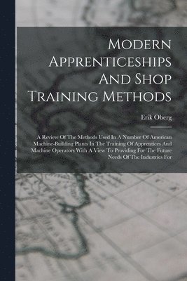 Erik Oberg - Modern Apprenticeships And Shop Training Methods, Häftad